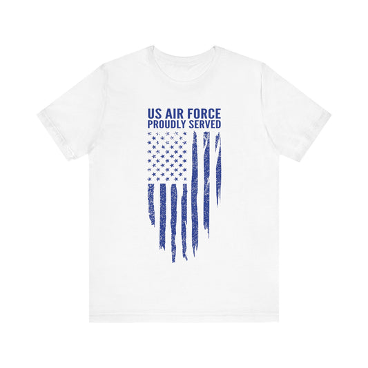US Air Force Shirt, Air Force Veteran Tee, US Air Force Proudly Served, Veteran Gift, Military Apparel, Gift for Him, Gift for Her